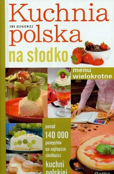 Kuchnia polska na słodko Menu wielokrotne - Outlet - Ewa Aszkiewicz