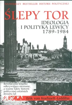 Ślepy tor Ideologia i polityka lewicy 1789-1984 - Eric Kuehnelt-Leddihn