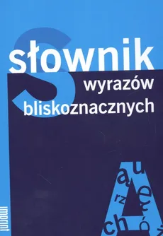 Słownik wyrazów bliskoznacznych - Aleksandra Sokół-Kubiak