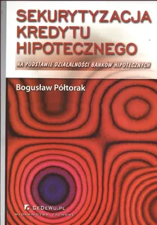 Sekurytyzacja kredytu hipotecznego - Bogusław Półtorak