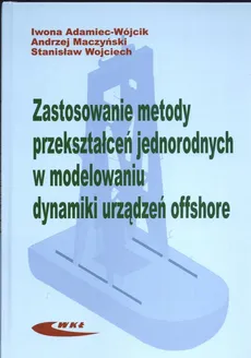 Zastosowanie metody przekształceń jednorodnych w modelowaniu dynamiki urządzeń offshore - Iwona Adamiec-Wójcik, Andrzej Maczyński, Stanisław Wojciech