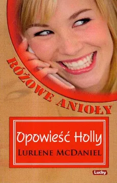 Różowe anioły Opowieść Holly - Lurlene McDaniel