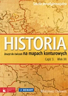 Historia 3 Wiek XX Zeszyt do ćwiczeń na mapach konturowych - Włodzimierz Chybowski