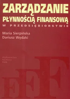 Zarządzanie płynnością finansową w przedsiębiorstwie - Outlet - Maria Sierpińska, Dariusz Wędzki