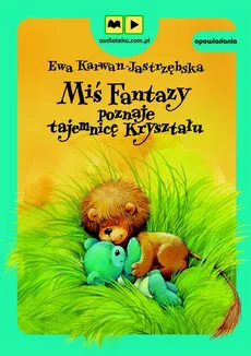 Miś Fantazy poznaje tajemnicę Kryształu - Ewa Karwan-Jastrzębska