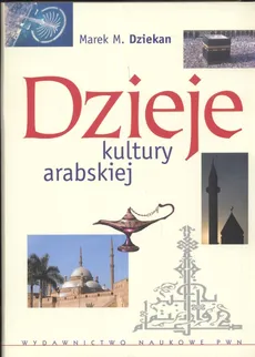 Dzieje kultury arabskiej - Marek Dziekan