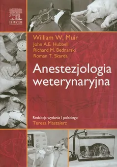 Anestezjologia weterynaryjna - Bednarski Richard M., William.W. Muir, Skarda Roman T., Hubbell John A.E.