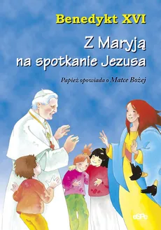 Z Maryją na spotkanie Jezusa - XVI Benedykt