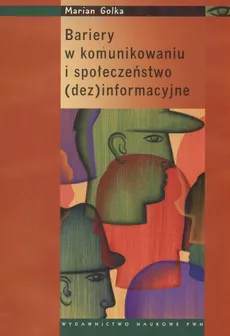 Bariery w komunikowaniu i społeczeństwo dezinformacyjne - Marian Golka