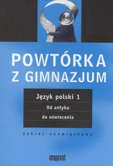 Powtórka z gimnazjum Język polski 1 Od antyku do oświecenia