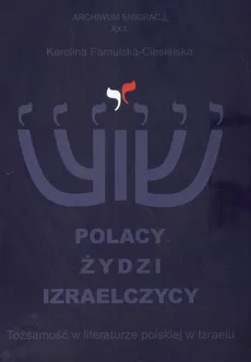 Polacy Żydzi Izraelczycy - Karolina Famulska-Ciesielska