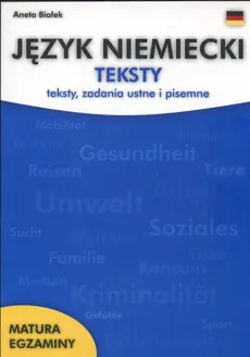Język niemiecki Teksty zadania ustne i pisemne - Aneta Białek