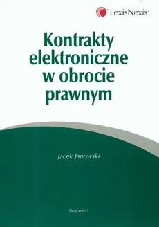 Kontrakty elektroniczne w obrocie prawnym - Jacek Janowski