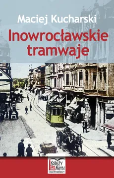 Inowrocławskie tramwaje - Maciej Kucharski