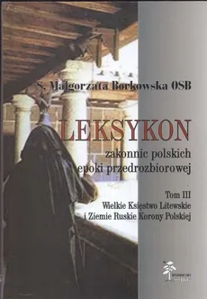 Leksykon zakonnic polskich epoki przedrozbiorowej Tom 3 - Małgorzata Borkowska