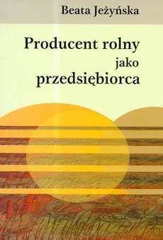 Producent rolny jako przedsiębiorca - Beata Jeżyńska