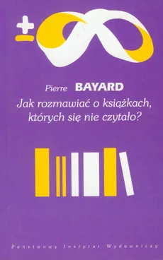 Jak rozmawiać o książkach których się nie czytało? - Outlet - Pierre Bayard