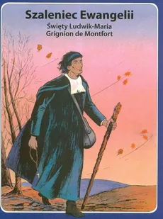 Szaleniec Ewangelii święty Ludwik- Maria Grignion de Montfort - Rene Berthier, Marie-Helene Sigaut
