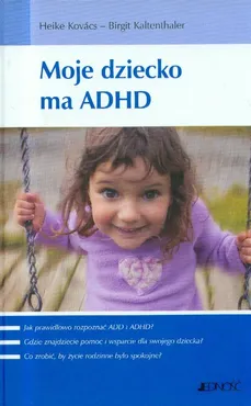 Moje dziecko ma ADHD - Heike Kovacs, Birgit Kaltenthaler