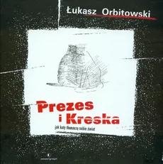 Prezes i Kreska Jak koty tłumaczą sobie świat - Outlet - Łukasz Orbitowski