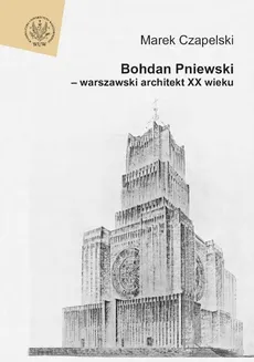 Bohdan Pniewski - warszawski architekt XX wieku - Outlet - Marek Czapelski