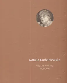 Wiersze wybrane 1956 - 2007 - Natalia Gorbaniewska