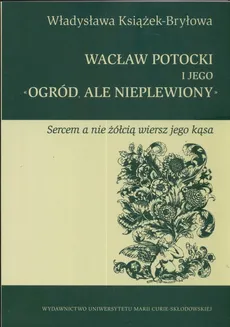 Wacław Potocki i jego ogród ale nieplewiony - Outlet - Książek Bryłowa Władysława