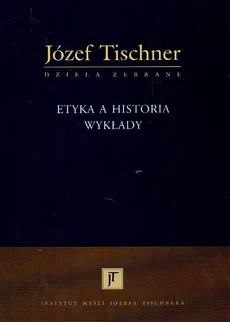 Etyka a historia Wykłady - Józef Tischner