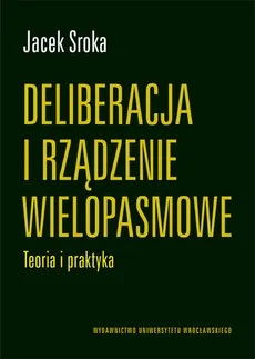 Deliberacja i rządzenie wielopasmowe - Jacek Sroka