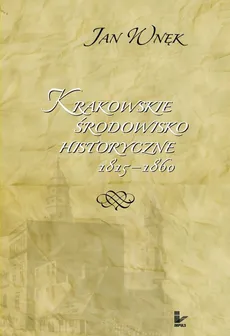 Krakowskie środowisko historyczne 1815-1860