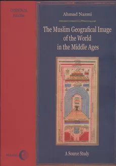 The Muslim Geographical Image of the World in the Middle Ages - Outlet - Ahmad Nazmi