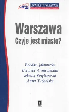 Warszawa Czyje jest miasto ? - Bohdan Jałowiecki, Sekuła Elżbieta Anna, Maciej Smętkowski