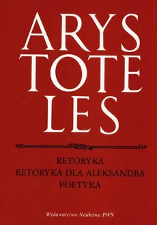Retoryka Retoryka dla Aleksandra Poetyka - Arystoteles