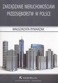 Zarządzanie nieruchomościami przedsiębiorstw w Polsce - Małgorzata Rymarzak
