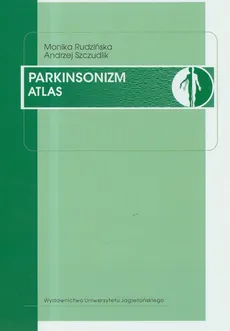 Parkinsonizm Atlas - Monika Rudzińska, Andrzej Szczudlik