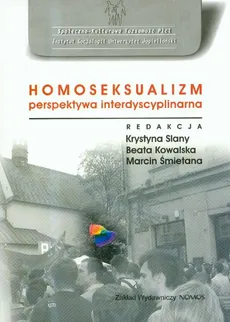 Homoseksualizm perspektywa interdyscyplinarna - Beata Kowalska, Marcin Śmietana, Krystyna Slany