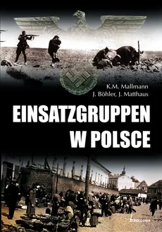 Einsatzgruppen w Polsce - Outlet - Jochen Bohler, Klaus-Michael Mallmann, Jurgen Matthaus