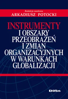 Instrumenty i obszary przeobrażeń i zmian organizacyjnych w warunkach globalizacji