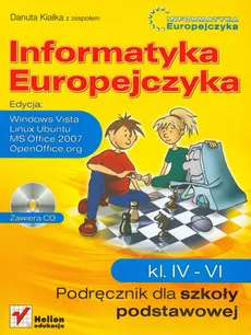 Informatyka Europejczyka 4-6 Podręcznik + CD Edycja Windows Vista, Linux Ubuntu, MS Office 2007, OpenOffice.org - Outlet - Danuta Kiałka