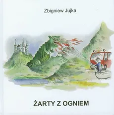 Żarty z ogniem - Zbigniew Jujka