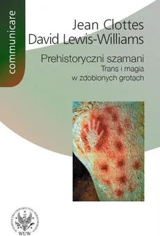 Prehistoryczni szamani - David Lewis-Williams, Jean Clottes