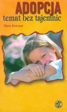 Adopcja temat bez tajemnic - Maria Kwiecień