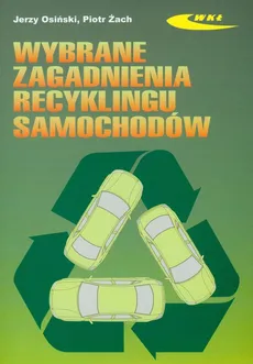 Wybrane zagadnienia recyklingu samochodów - Jerzy Osiński, Piotr Żach