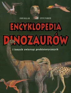 Encyklopedia dinozaurów i innych zwierząt prehistorycznych - John Malam, Steve Parker