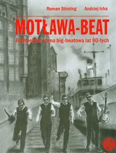Motława-Beat Trójmiejska scena big-beatowa lat 60-tych z płytą CD - Andrzej Icha, Roman Stinzing