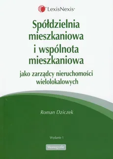Spółdzielnia mieszkaniowa i wspólnota mieszkaniowa jako zarządcy nieruchomości wielolokalowych - Roman Dziczek