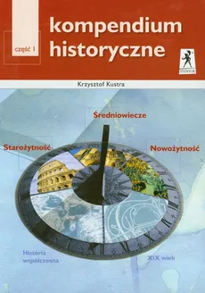 Kompendium historyczne Część 1 Starożytność Średniowiecze Nowożytność - Krzysztof Kustra