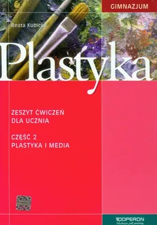 Plastyka Zeszyt ćwiczeń Część 2 Plastyka i media - Outlet - Beata Kubicka