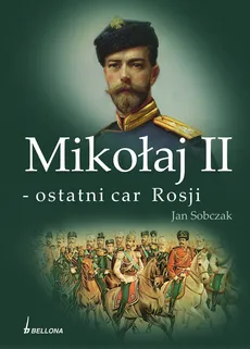 Mikołaj II - ostatni car Rosji - Outlet - Jan Sobczak