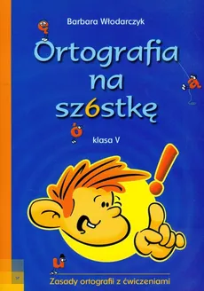 Ortografia na szóstkę 5 - Barbara Włodarczyk